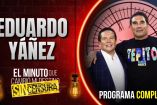 Eduardo Yáñez en El Minuto SIN CENSURA | Programa Completo