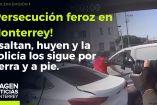 ¡Feroz persecución! Policía va tras delincuentes en MTY