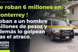¡Roban 6 millones de pesos en Monterrey!