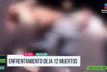 12 muertos tras enfrentamiento armado en Dr. Coss
