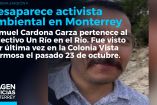 Buscan a activista ambiental desaparecido en Monterrey. 

No te pierdas Imagen Noticias Monterrey con Brenda Cavazos de lunes a viernes por Imagen Televisión Monterrey.

Síguenos en nuestras redes
Instagram: https://www.instagram.com/imagentvmonterrey/
Twitter: https://twitter.com/ImagenTVMTY
Facebook: https://www.facebook.com/ImagenTVMTY/

Mantente siempre informado con las noticias sobre los acontecimientos más importantes a nivel nacional con Claudia Ovalle y Brenda Cavazos.


¡Dale like y suscríbete!