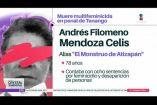 Andrés Filomeno Mendoza, conocido como “El Monstruo de Atizapán”, murió en el penal de Tenango, donde cumplía ocho sentencias por feminicidio y desaparición de personas.