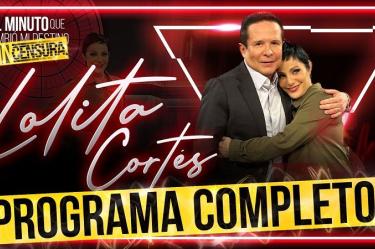 Lolita Cortés 'El Minuto que Cambió mi Destino: Sin Censura'
