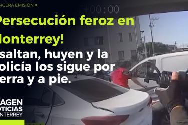 ¡Feroz persecución! Policía va tras delincuentes en MTY