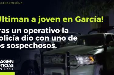 Ultiman a joven en García: capturan a sospechoso