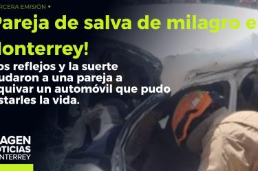 ¡No les tocaba!: se salvan de milagro en Monterrey