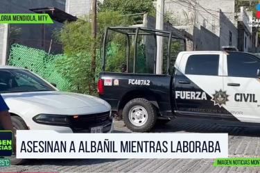 Asesinan a balazos a albañil en Monterrey