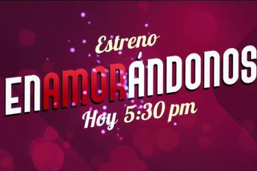 Enamorándonos gran ESTRENO hoy 5:30 pm por Imagen TV