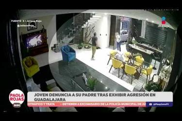 En Guadalajara, una joven de 23 años denunció a su padre luego de que una cámara de seguridad captara el momento en que la golpea y agrede.