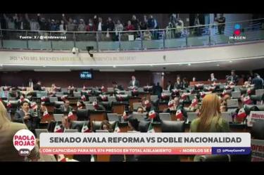 En el Senado se aprobó la ley que prohíbe la doble nacionalidad a quien aspire a una gubernatura o a la Presidencia.