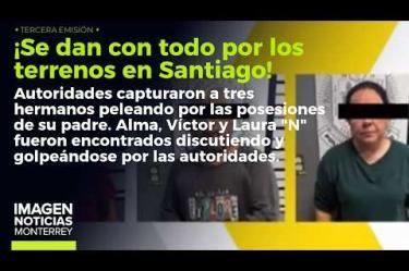 ¡Se dieron con todo por los terrenos! Así fueron capturados tres hermanos en Santiago por riña
No te pierdas Imagen Noticias #Monterrey con #BrisseidaMoya de lunes a viernes por Imagen Televisión Monterrey.
Síguenos en nuestras redes
Instagram: https://www.instagram.com/imagentvmonterrey/
Twitter: https://twitter.com/ImagenTVMTY
Facebook: https://www.facebook.com/ImagenTVMTY/
Mantente siempre informado con las noticias sobre los acontecimientos más importantes a nivel nacional con Claudia Ovalle y Brenda Cavazos.
¡Dale like y suscríbete!